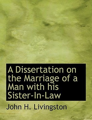 A Dissertation on the Marriage of a Man with his Sister-In-Law