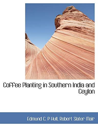 Coffee Planting in Southern India and Ceylon