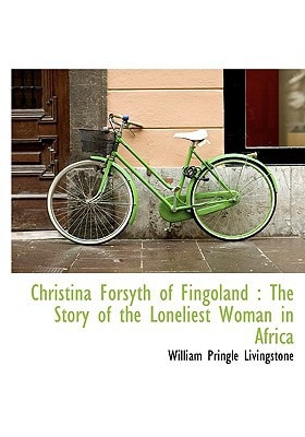 Christina Forsyth of Fingoland: The Story of the Loneliest Woman in Africa