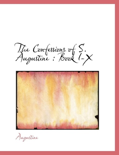The Confessions of S. Augustine: Book I-X