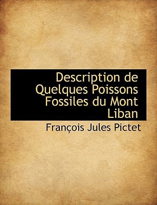 Description de Quelques Poissons Fossiles du Mont Liban
