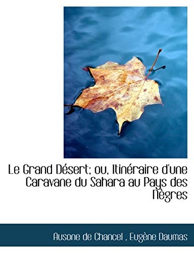 Le Grand Désert; ou, Itinéraire d'une Caravane du Sahara au Pays des Nègres
