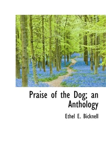 Praise of the Dog; an Anthology