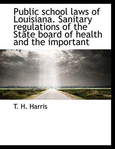 Public school laws of Louisiana. Sanitary regulations of the State board of health and the important