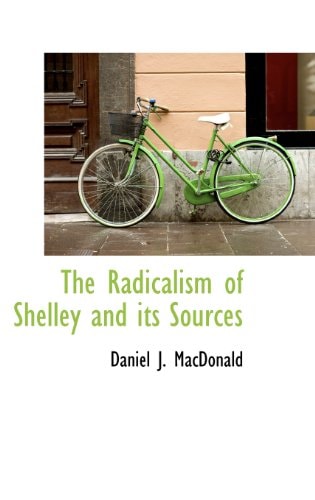 The Radicalism of Shelley and Its Sources