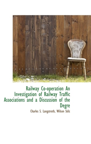 Railway Co-operation An Investigation of Railway Traffic Associations and a Discussion of the Degre