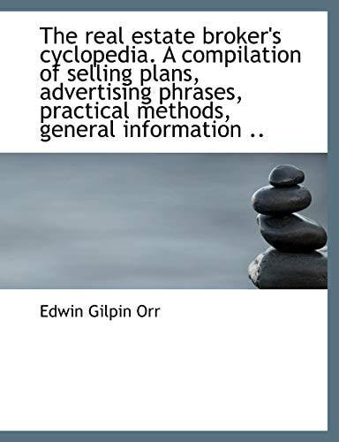 The real estate broker's cyclopedia. A compilation of selling plans, advertising phrases, practical