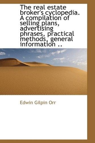 The real estate broker's cyclopedia. A compilation of selling plans, advertising phrases, practical