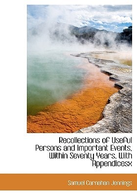 Recollections of Useful Persons and Important Events, Within Seventy Years, With Appendicesx