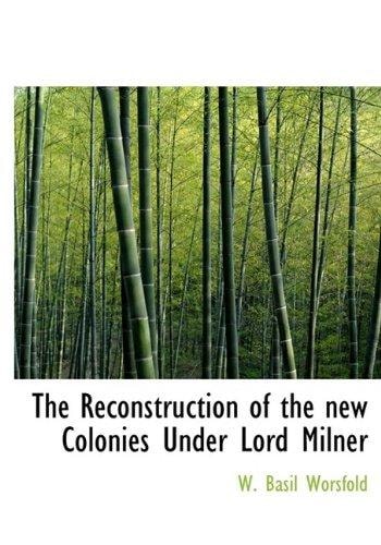The Reconstruction of the new Colonies Under Lord Milner
