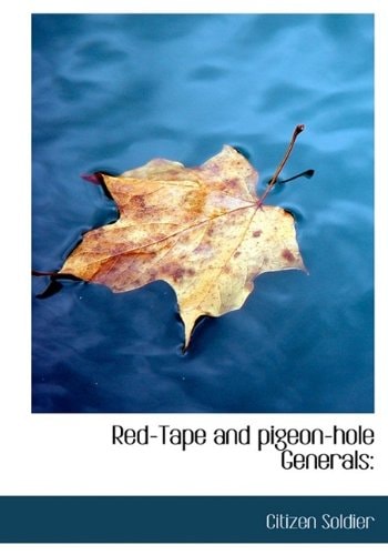 Red-Tape and pigeon-hole Generals