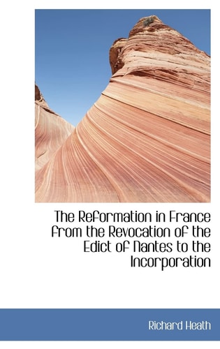 The Reformation in France from the Revocation of the Edict of Nantes to the Incorporation