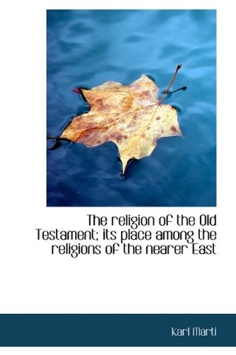 The religion of the Old Testament; its place among the religions of the nearer East