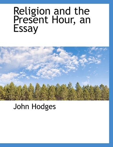 Religion and the Present Hour, an Essay