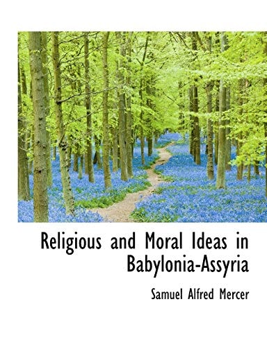 Religious and Moral Ideas in Babylonia-Assyria