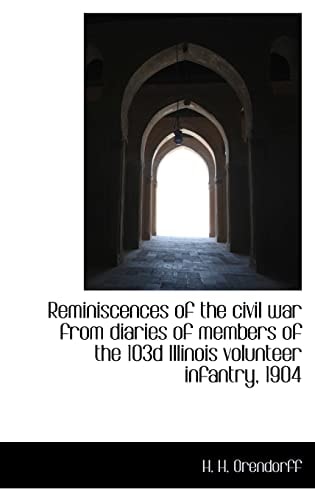 Reminiscences of the Civil War from Diaries of Members of the 103d Illinois Volunteer Infantry, 1904