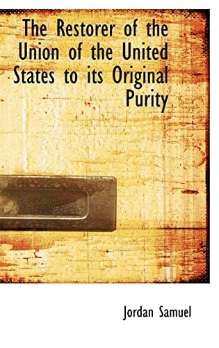 The Restorer of the Union of the United States to its Original Purity