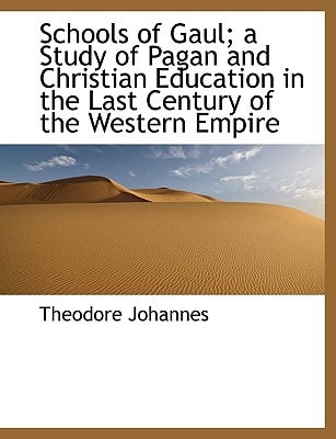 Schools of Gaul; a Study of Pagan and Christian Education in the Last Century of the Western Empire