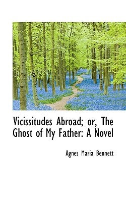 Vicissitudes Abroad; or, The Ghost of My Father: A Novel