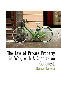 The Law of Private Property in War, with A Chapter on Conquest.