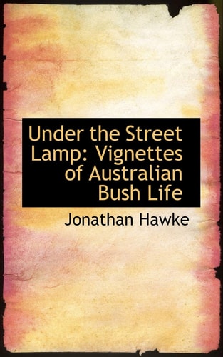Under the Street Lamp: Vignettes of Australian Bush Life