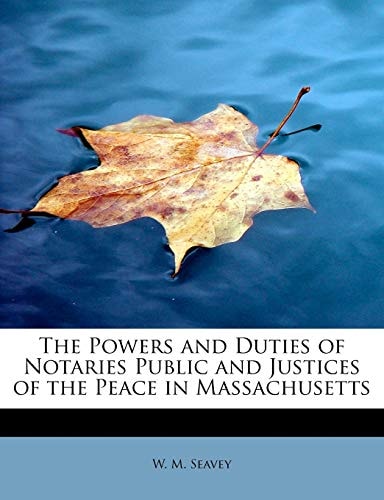 The Powers and Duties of Notaries Public and Justices of the Peace in Massachusetts