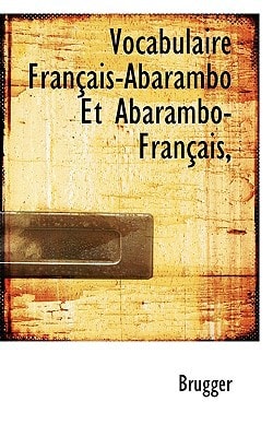 Vocabulaire Français-Abarambo Et Abarambo-Français,
