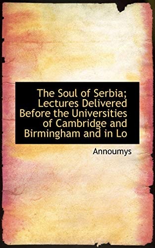 The Soul of Serbia; Lectures Delivered Before the Universities of Cambridge and Birmingham and in Lo