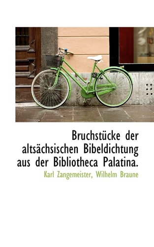 Bruchstücke der altsächsischen Bibeldichtung aus der Bibliotheca Palatina.
