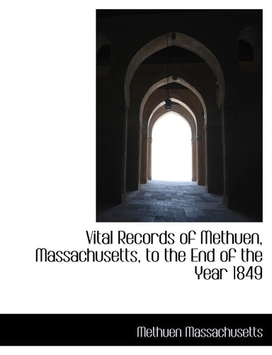 Vital Records of Methuen, Massachusetts, to the End of the Year 1849