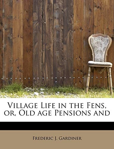 Village Life in the Fens, or, Old age Pensions and