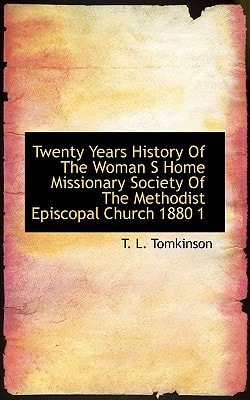 Twenty Years History Of The Woman S Home Missionary Society Of The Methodist Episcopal Church 1880 1