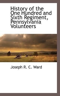 History of the One Hundred and Sixth Regiment, Pennsylvania Volunteers