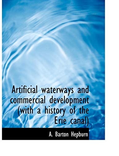 Artificial waterways and commercial development (with a history of the Erie canal)