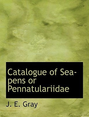 Catalogue of Sea-Pens or Pennatulariidae