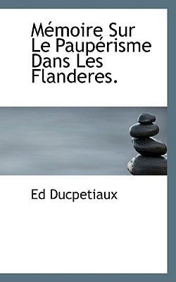 Mémoire Sur Le Paupérisme Dans Les Flanderes.