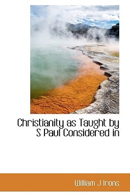 Christianity as Taught by S Paul Considered in