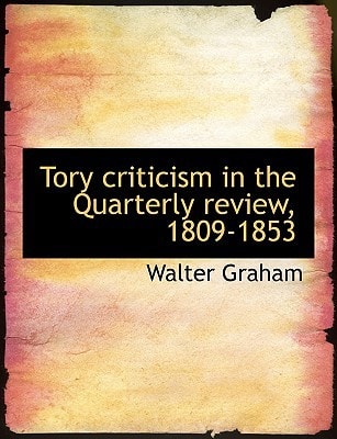 Tory criticism in the Quarterly review, 1809-1853