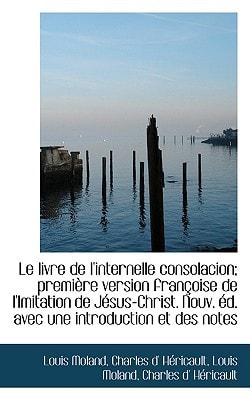 Le livre de l'internelle consolacion; première version françoise de l'Imitation de Jésus-Christ. Nou
