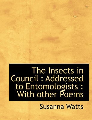 The Insects in Council: Addressed to Entomologists: With Other Poems
