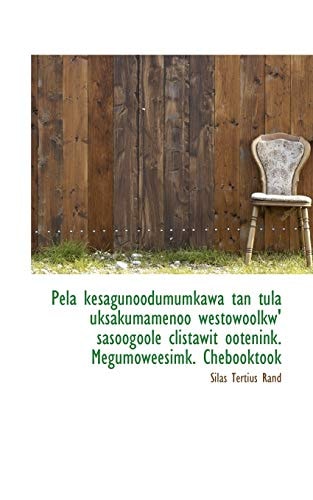 Pela kesagunoodumumkawa tan tula uksakumamenoo westowoolkw' sasoogoole clistawit ootenink. Megumowee