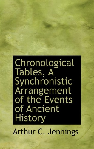 Chronological Tables, A Synchronistic Arrangement of the Events of Ancient History
