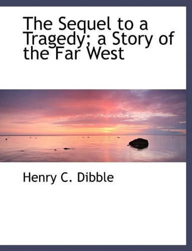 The Sequel to a Tragedy; a Story of the Far West
