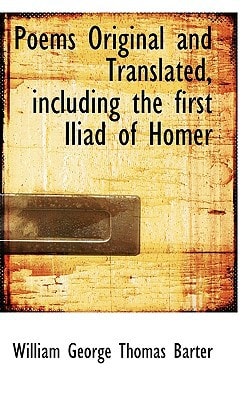Poems Original and Translated, including the first Iliad of Homer