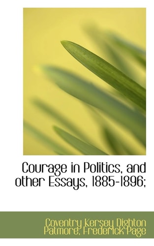 Courage in Politics, and Other Essays, 1885-1896;