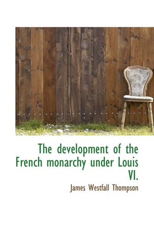 The Development of the French Monarchy Under Louis VI.