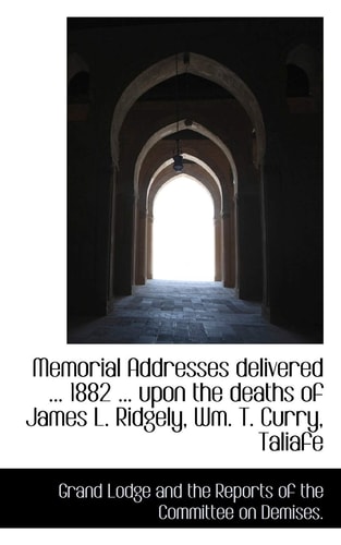 Memorial Addresses delivered ... 1882 ... upon the deaths of James L. Ridgely, Wm. T. Curry, Taliafe
