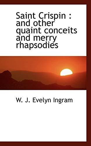 Saint Crispin: and other quaint conceits and merry rhapsodies