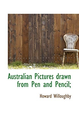 Australian Pictures drawn from Pen and Pencil;