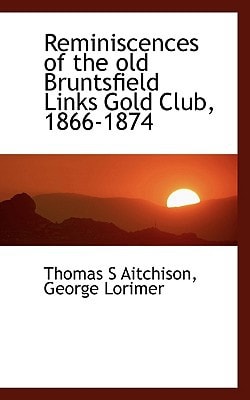 Reminiscences of the old Bruntsfield Links Gold Club, 1866-1874